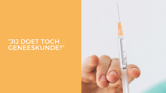 “Jij doet toch geneeskunde?”