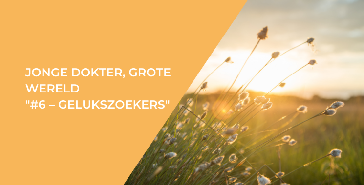 Jonge dokter, grote wereld #6 – Gelukszoekers