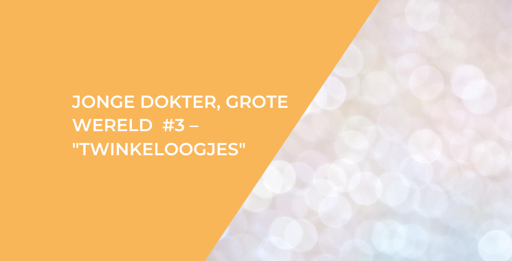 Jonge dokter, grote wereld #3 – Twinkeloogjes