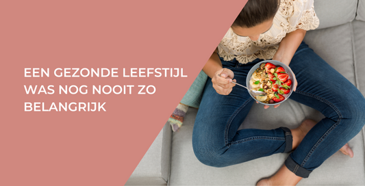 Een gezonde leefstijl was nog nooit zo belangrijk