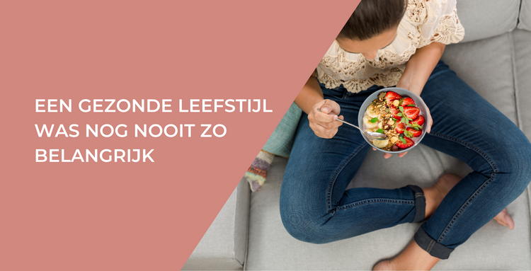 Een gezonde leefstijl was nog nooit zo belangrijk