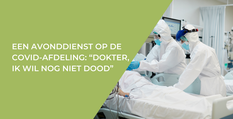 Een avonddienst op de COVID-afdeling: “dokter, ik wil nog niet dood”
