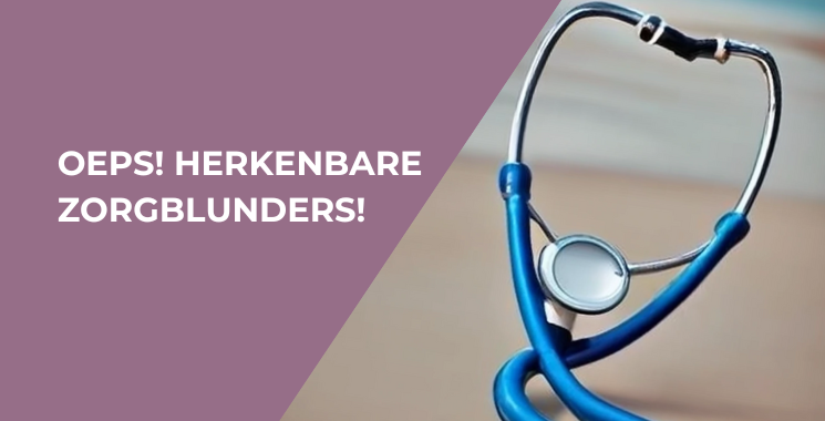 OEPS! Herkenbare zorgblunders!