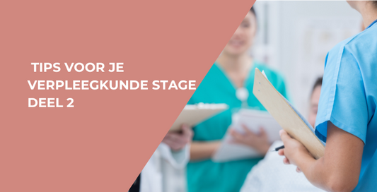 Tips voor je verpleegkunde stage - Deel 2