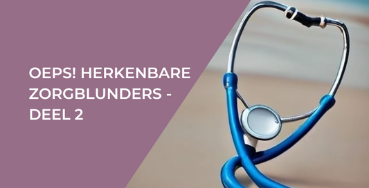 OEPS! Herkenbare zorgblunders - deel 2